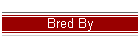 Bred By